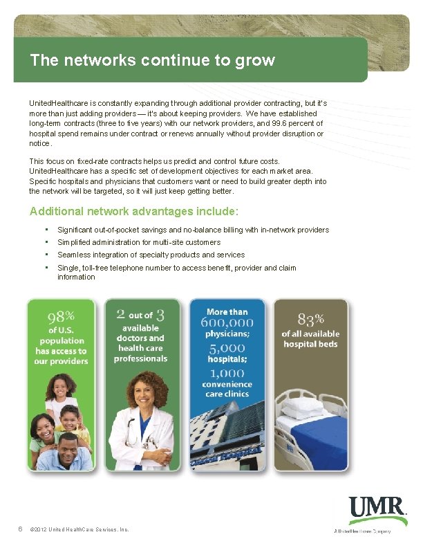 The networks continue to grow United. Healthcare is constantly expanding through additional provider contracting, The networks continue to grow United. Healthcare is constantly expanding through additional provider contracting,