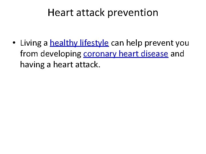 Heart attack prevention • Living a healthy lifestyle can help prevent you from developing