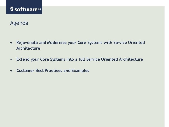 Agenda ¬ Rejuvenate and Modernize your Core Systems with Service Oriented Architecture ¬ Extend