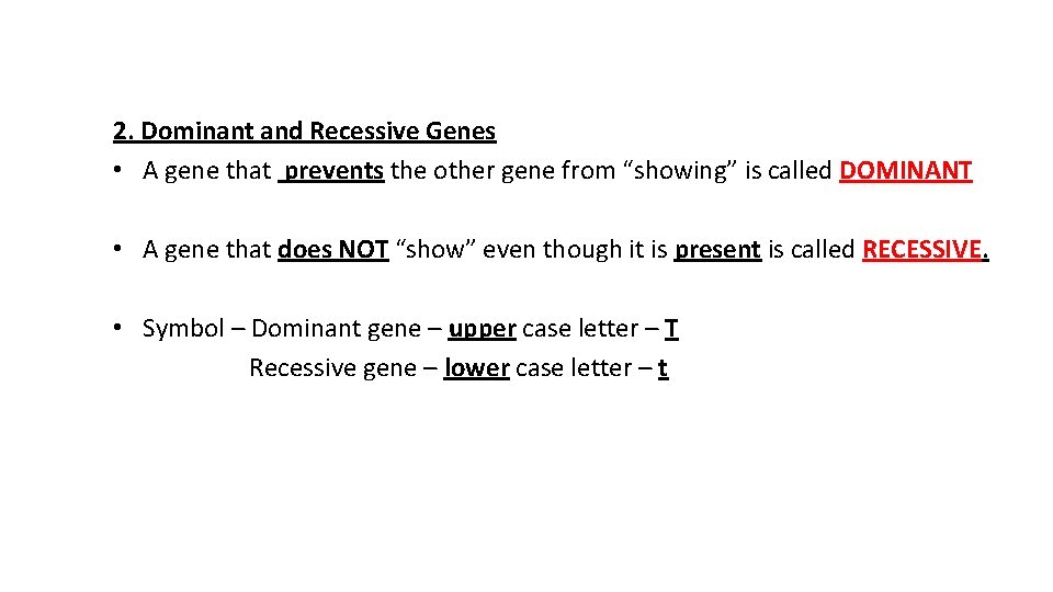 2. Dominant and Recessive Genes • A gene that prevents the other gene from