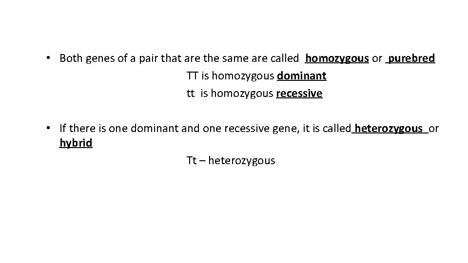  • Both genes of a pair that are the same are called homozygous