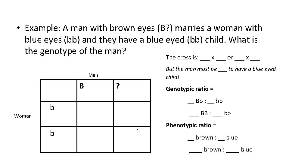  • Example: A man with brown eyes (B? ) marries a woman with