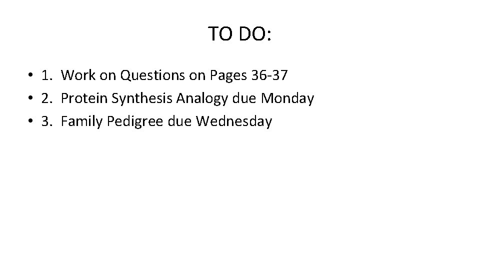 TO DO: • 1. Work on Questions on Pages 36 -37 • 2. Protein