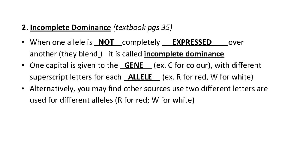 2. Incomplete Dominance (textbook pgs 35) • When one allele is _NOT__completely __EXPRESSED____over another