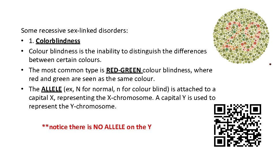 Some recessive sex-linked disorders: • 1. Colorblindness • Colour blindness is the inability to