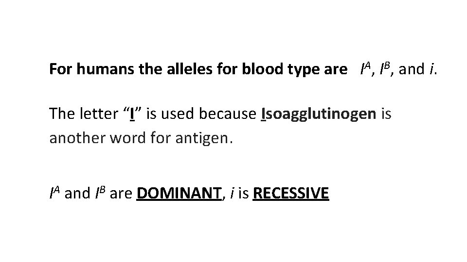 For humans the alleles for blood type are IA, IB, and i. The letter