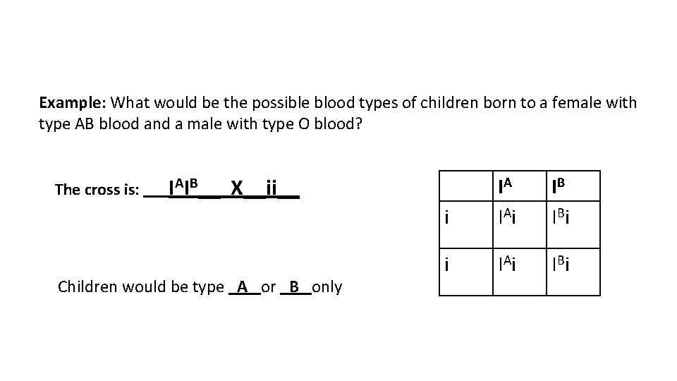 Example: What would be the possible blood types of children born to a female