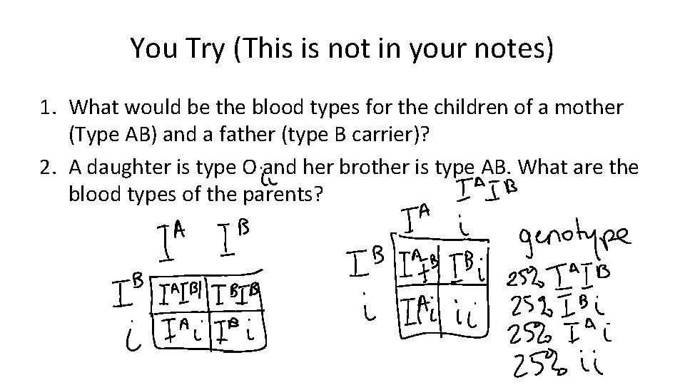 You Try (This is not in your notes) 1. What would be the blood