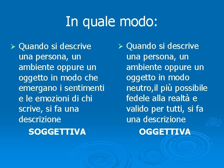 In quale modo: Ø Quando si descrive una persona, un ambiente oppure un oggetto