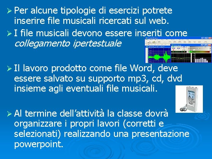 Ø Per alcune tipologie di esercizi potrete inserire file musicali ricercati sul web. Ø