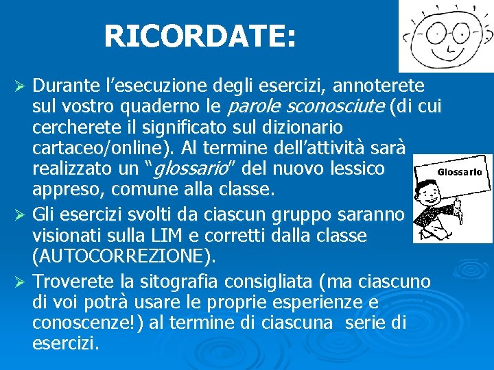 RICORDATE: Durante l’esecuzione degli esercizi, annoterete sul vostro quaderno le parole sconosciute (di cui