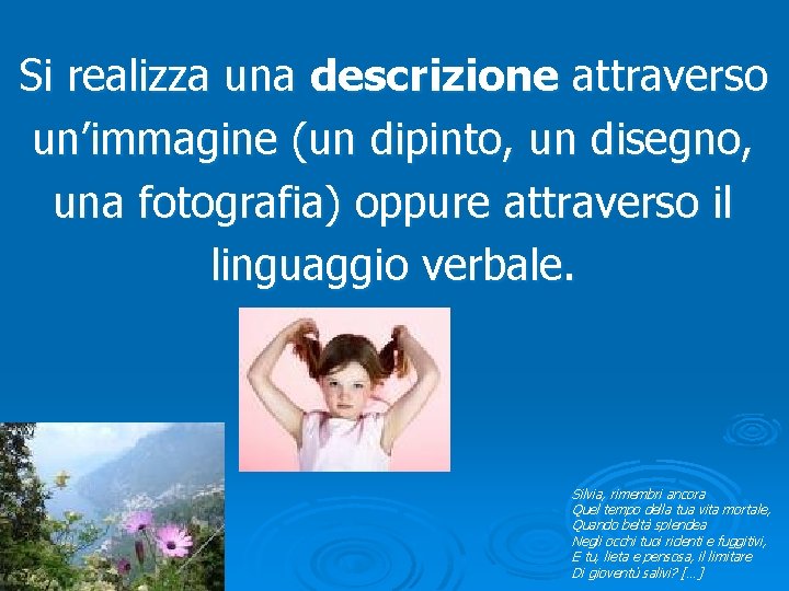 Si realizza una descrizione attraverso un’immagine (un dipinto, un disegno, una fotografia) oppure attraverso