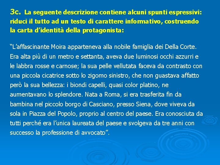 3 c. La seguente descrizione contiene alcuni spunti espressivi: riduci il tutto ad un