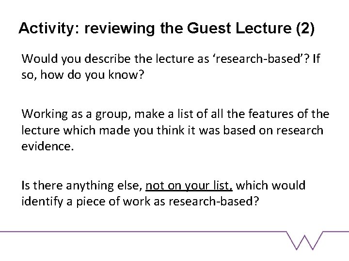 Activity: reviewing the Guest Lecture (2) Would you describe the lecture as ‘research-based’? If