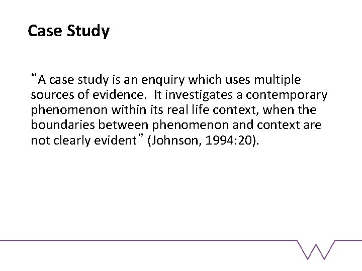 Case Study “A case study is an enquiry which uses multiple sources of evidence.