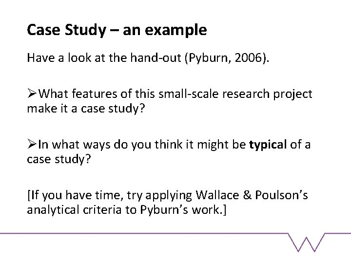 Case Study – an example Have a look at the hand-out (Pyburn, 2006). ØWhat