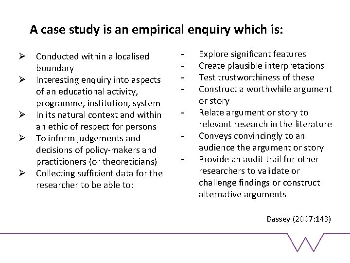 A case study is an empirical enquiry which is: Ø Conducted within a localised