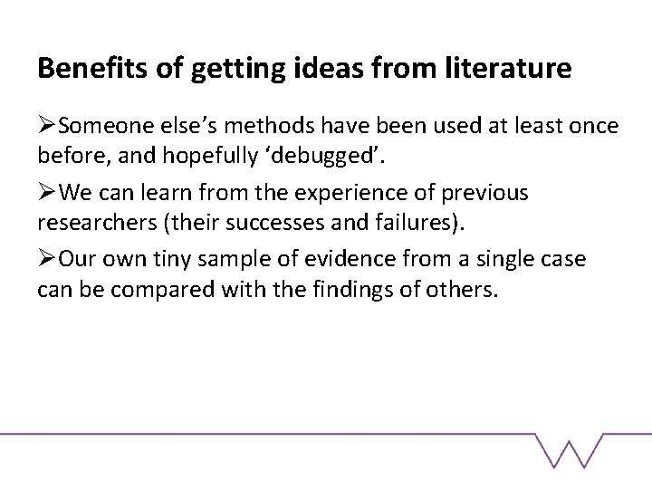 Benefits of getting ideas from literature ØSomeone else’s methods have been used at least