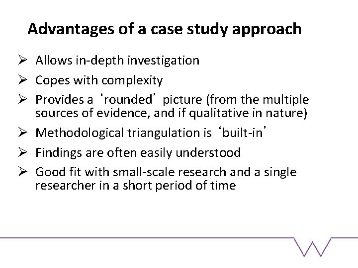 Advantages of a case study approach Ø Allows in-depth investigation Ø Copes with complexity