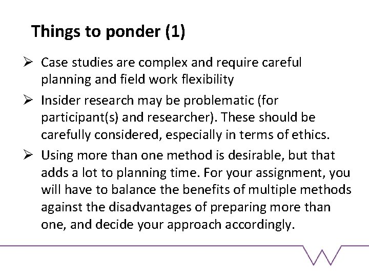 Things to ponder (1) Ø Case studies are complex and require careful planning and