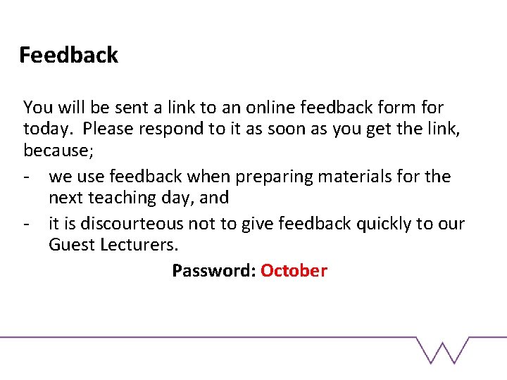 Feedback You will be sent a link to an online feedback form for today.