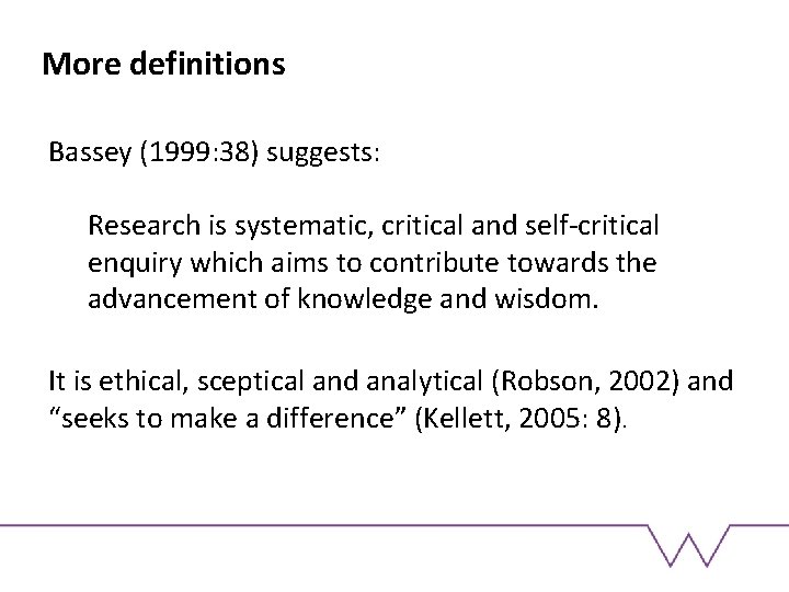 More definitions Bassey (1999: 38) suggests: Research is systematic, critical and self-critical enquiry which