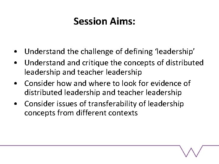 Session Aims: • Understand the challenge of defining ‘leadership’ • Understand critique the concepts