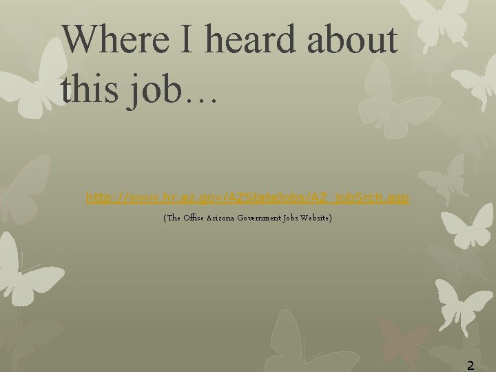 Where I heard about this job… http: //www. hr. az. gov/AZState. Jobs/AZ_job. Srch. asp