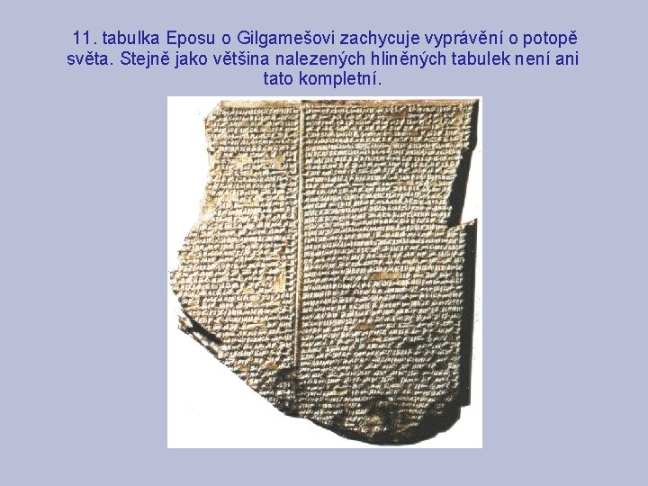 11. tabulka Eposu o Gilgamešovi zachycuje vyprávění o potopě světa. Stejně jako většina nalezených