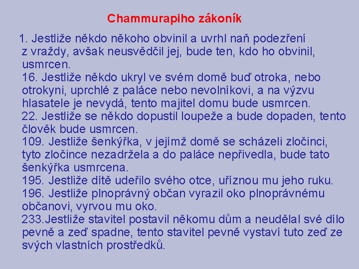 Chammurapiho zákoník 1. Jestliže někdo někoho obvinil a uvrhl naň podezření z vraždy, avšak