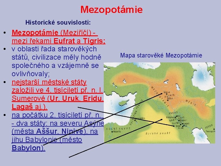 Mezopotámie Historické souvislosti: • Mezopotámie (Meziříčí) mezi řekami Eufrat a Tigris; • v oblasti