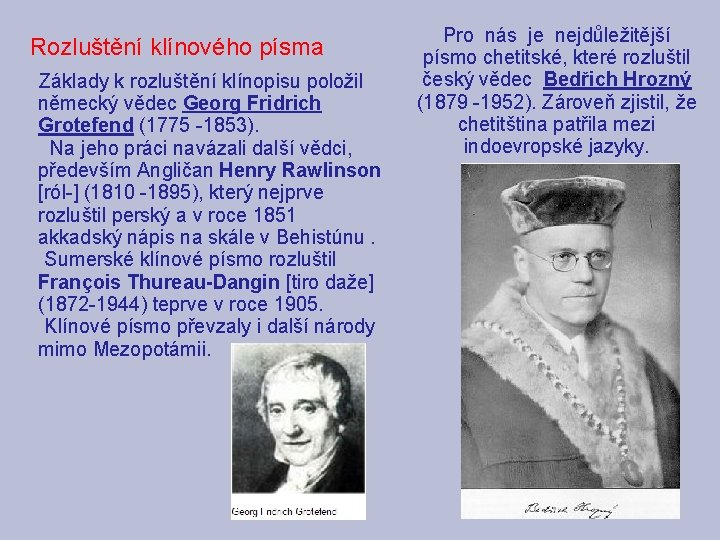 Rozluštění klínového písma Základy k rozluštění klínopisu položil německý vědec Georg Fridrich Grotefend (1775