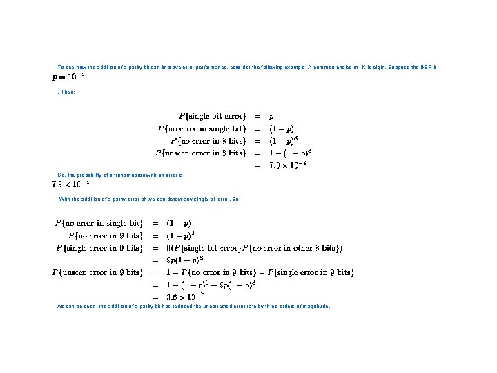 To see how the addition of a parity bit can improve error performance, consider