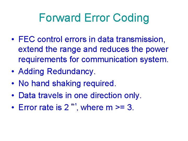 Forward Error Coding • FEC control errors in data transmission, extend the range and