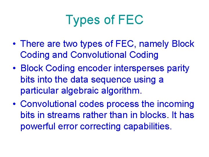 Types of FEC • There are two types of FEC, namely Block Coding and