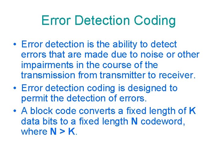 Error Detection Coding • Error detection is the ability to detect errors that are