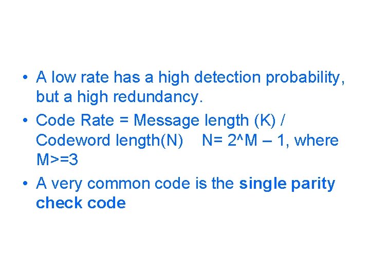  • A low rate has a high detection probability, but a high redundancy.