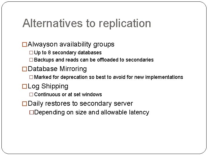 Alternatives to replication � Alwayson availability groups � Up to 8 secondary databases �