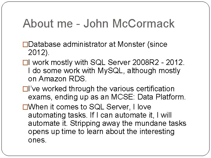 About me - John Mc. Cormack �Database administrator at Monster (since 2012). �I work