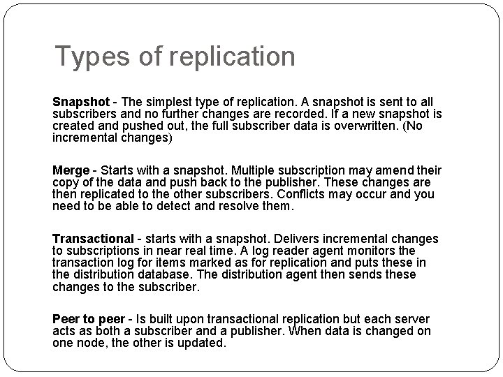 Types of replication Snapshot - The simplest type of replication. A snapshot is sent