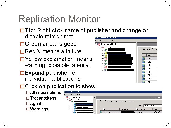 Replication Monitor � Tip: Right click name of publisher and change or disable refresh