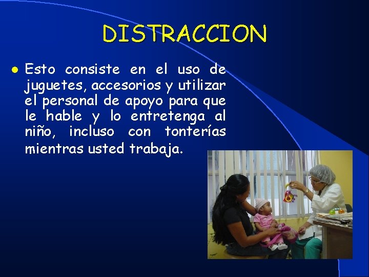 DISTRACCION l Esto consiste en el uso de juguetes, accesorios y utilizar el personal