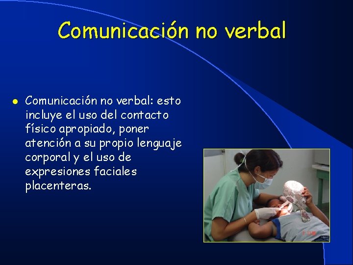 Comunicación no verbal l Comunicación no verbal: esto incluye el uso del contacto físico