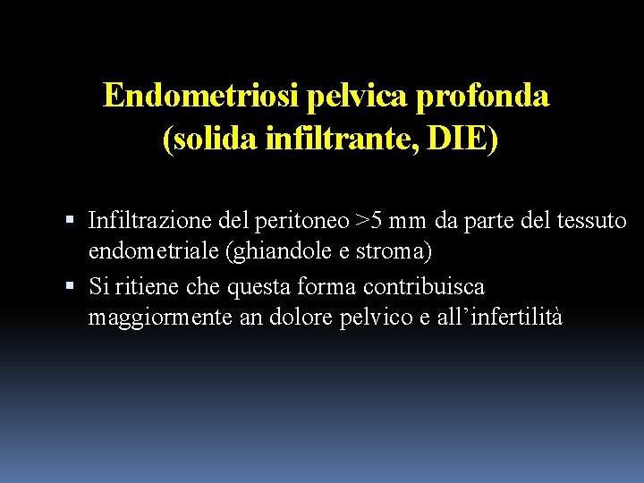 Endometriosi pelvica profonda (solida infiltrante, DIE) Infiltrazione del peritoneo >5 mm da parte del