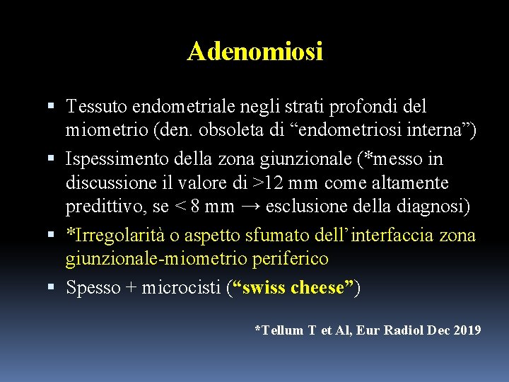 Adenomiosi Tessuto endometriale negli strati profondi del miometrio (den. obsoleta di “endometriosi interna”) Ispessimento