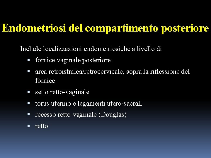 Endometriosi del compartimento posteriore Include localizzazioni endometriosiche a livello di fornice vaginale posteriore area