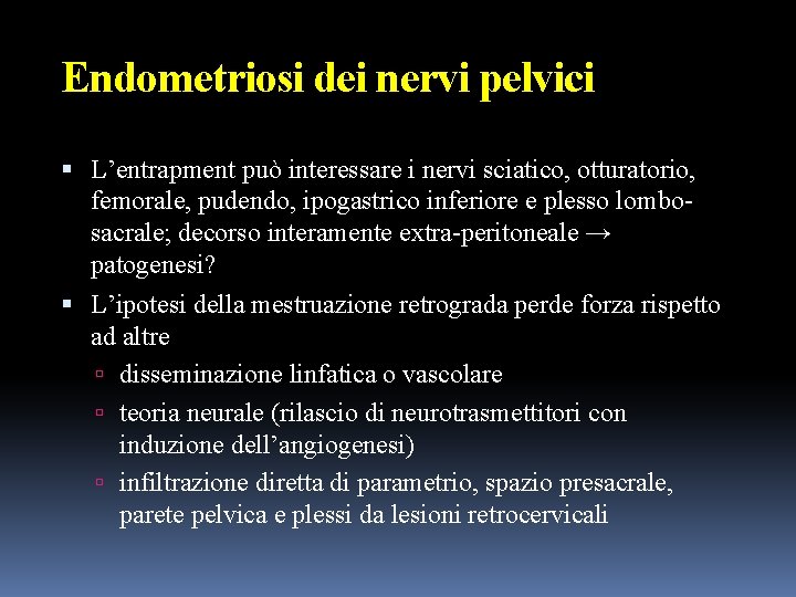 Endometriosi dei nervi pelvici L’entrapment può interessare i nervi sciatico, otturatorio, femorale, pudendo, ipogastrico