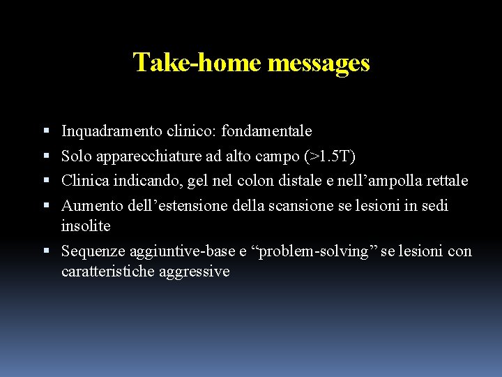 Take-home messages Inquadramento clinico: fondamentale Solo apparecchiature ad alto campo (>1. 5 T) Clinica