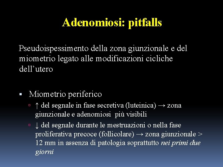 Adenomiosi: pitfalls Pseudoispessimento della zona giunzionale e del miometrio legato alle modificazioni cicliche dell’utero