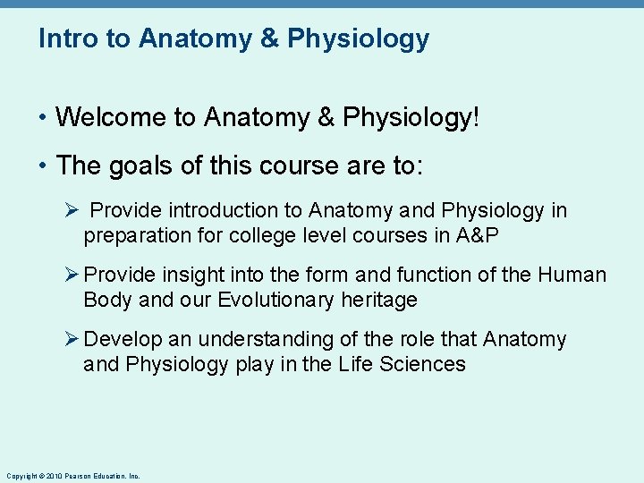 Intro to Anatomy & Physiology • Welcome to Anatomy & Physiology! • The goals